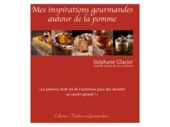 Mes Inspirations Gourmandes - Autour De La Pomme - Stéphane Glacier