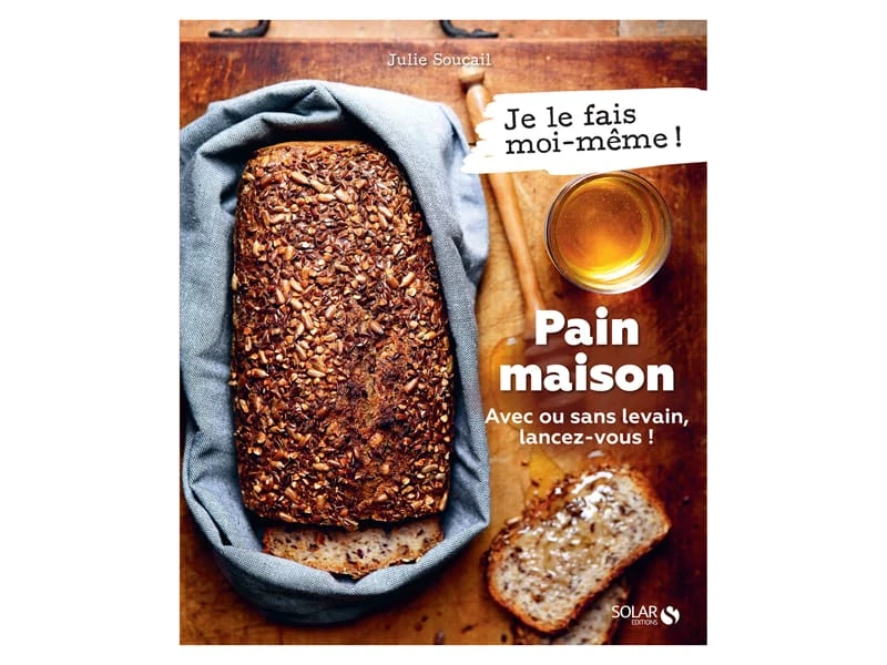 Pain Maison Avec Ou Sans Levain - Lancez-vous ! - Solar Editions 3 Pain Maison Avec Ou Sans Levain - Lancez-vous ! - Solar Editions